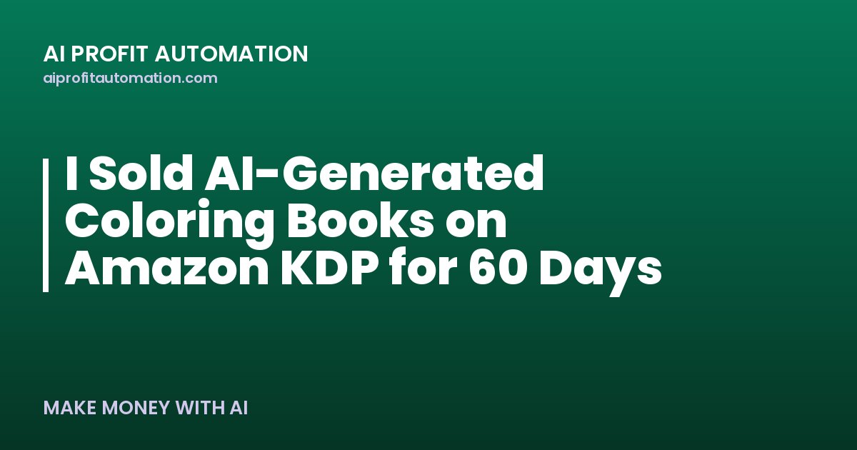 I Sold AI-Generated Coloring Books on Amazon KDP for 60 Days