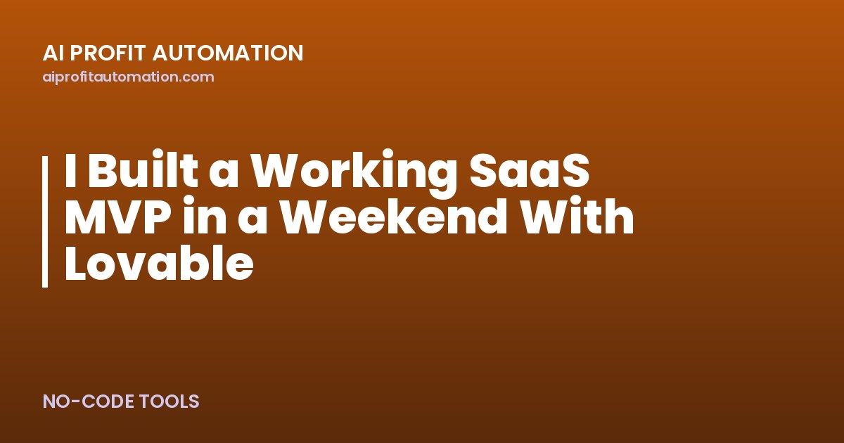 I Built a Working SaaS MVP in a Weekend With Lovable
