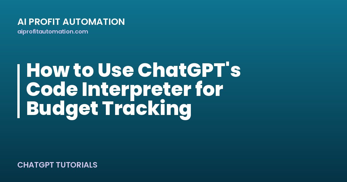 How to Use ChatGPT's Code Interpreter for Budget Tracking