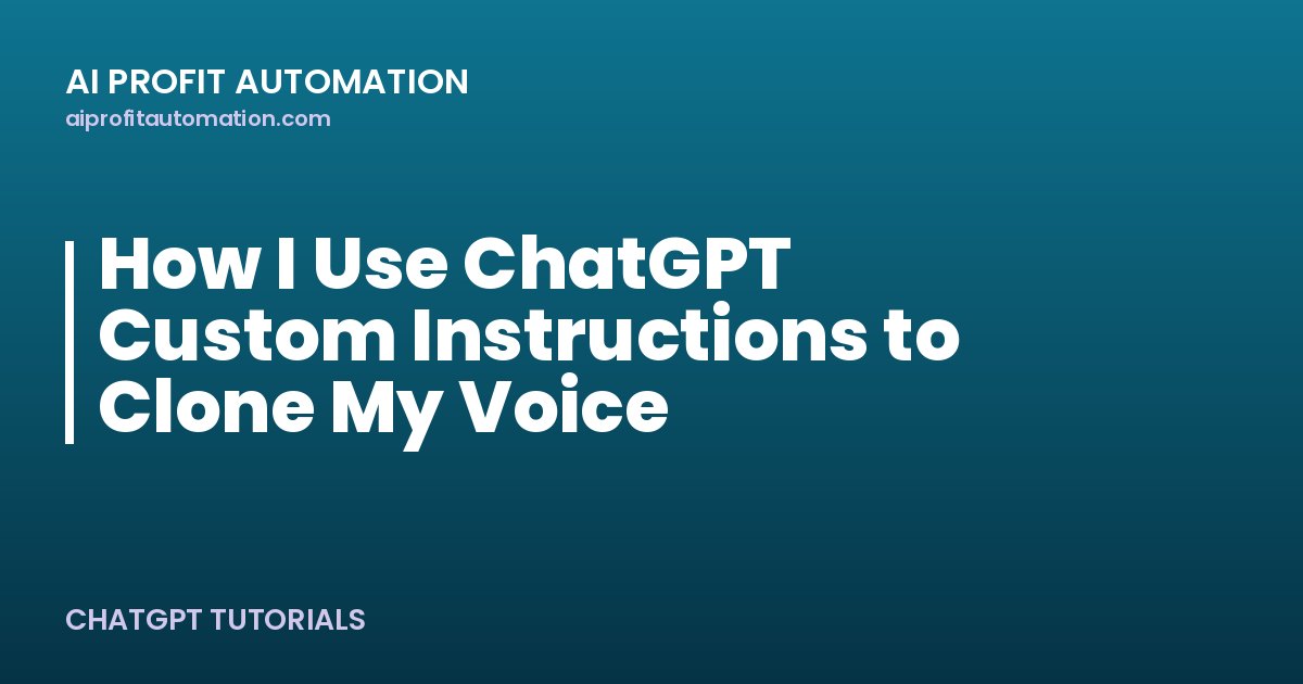 How I Use ChatGPT Custom Instructions to Clone My Voice