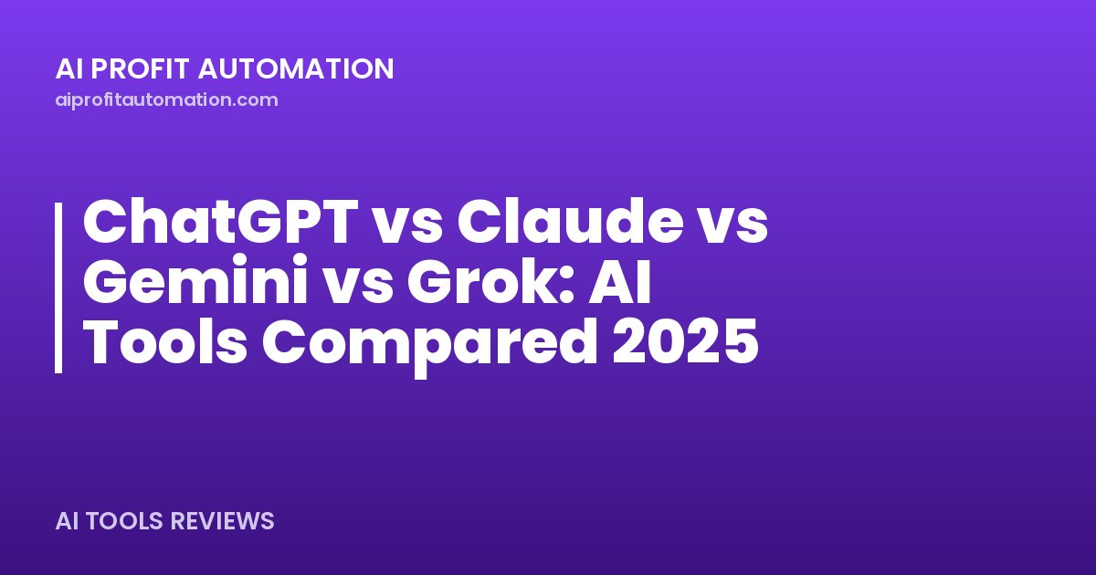 ChatGPT vs Claude vs Gemini vs Grok: AI Tools Compared 2025