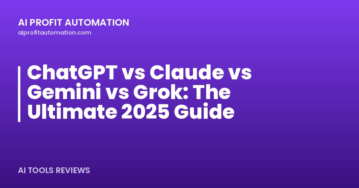 ChatGPT vs Claude vs Gemini vs Grok: The Ultimate 2025 Guide