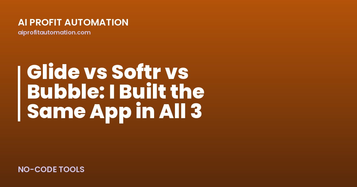 Glide vs Softr vs Bubble: I Built the Same App in All 3