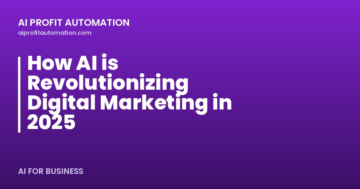 How AI is Revolutionizing Digital Marketing in 2025
