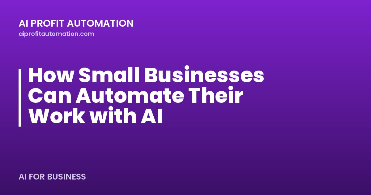 How Small Businesses Can Automate Their Work with AI