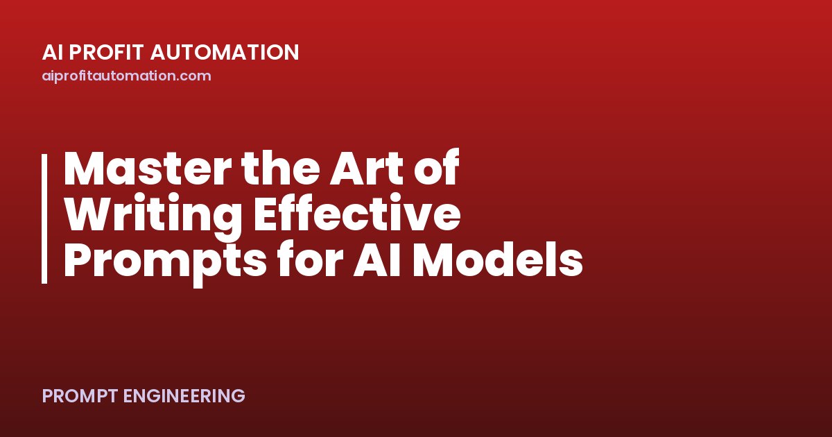 Master the Art of Writing Effective Prompts for AI Models