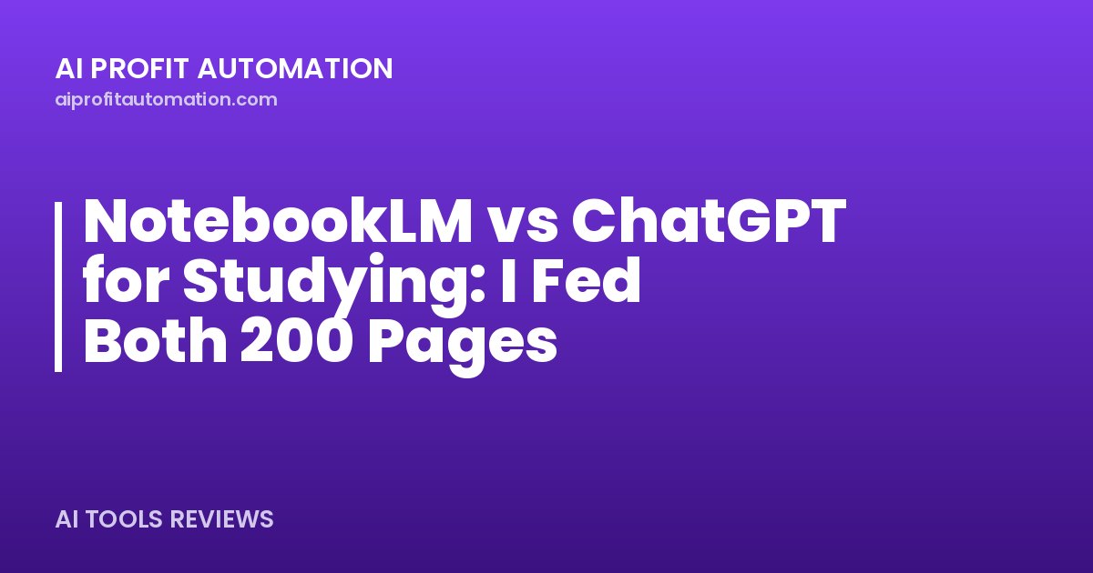 NotebookLM vs ChatGPT for Studying: I Fed Both 200 Pages