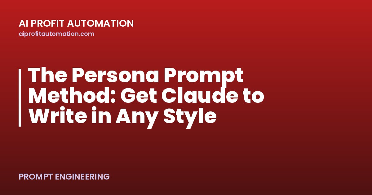 The Persona Prompt Method: Get Claude to Write in Any Style